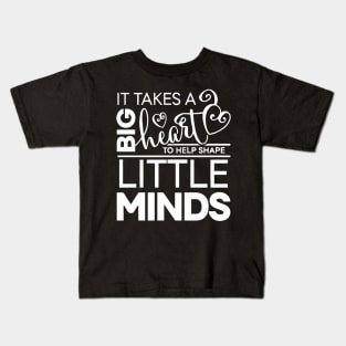 It takes a big heart to shape little minds Kids T-Shirt